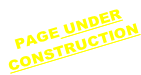 PAGE UNDER  CONSTRUCTION
